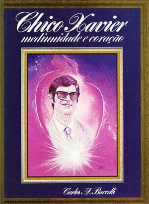 Chico Xavier Mediunidade e Coração