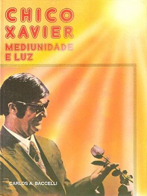 Chico Xavier Mediunidade e Luz
